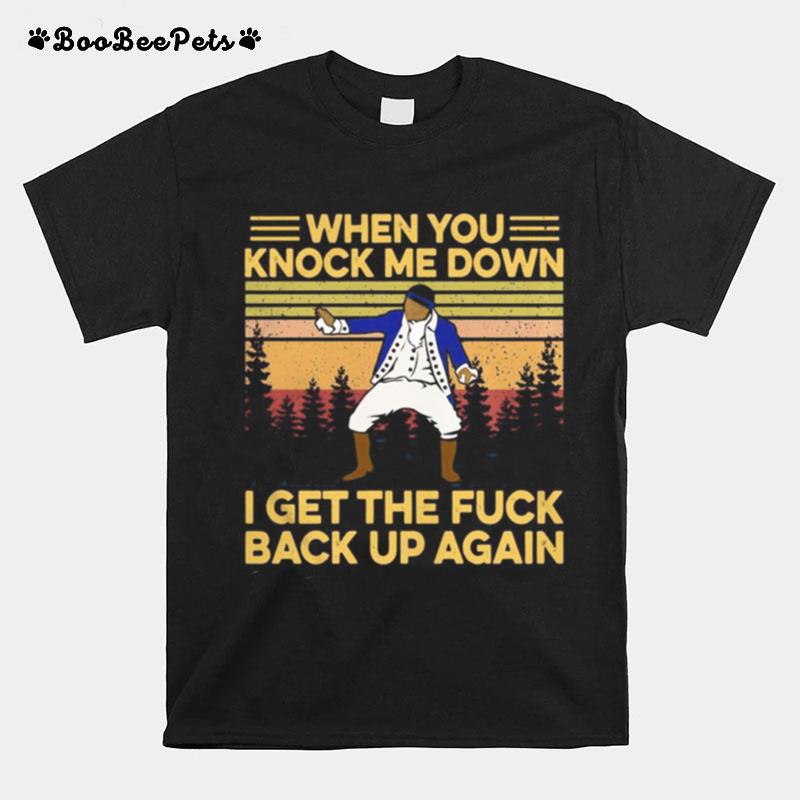 When You Knows Me Down I Get The Fuck Back Up Again Vintage T-Shirt