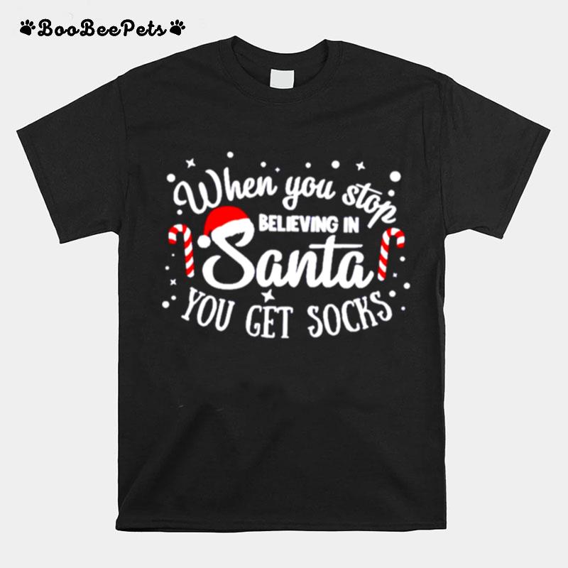 When You Stop Believing In Santa You Get Socks Christmas T-Shirt
