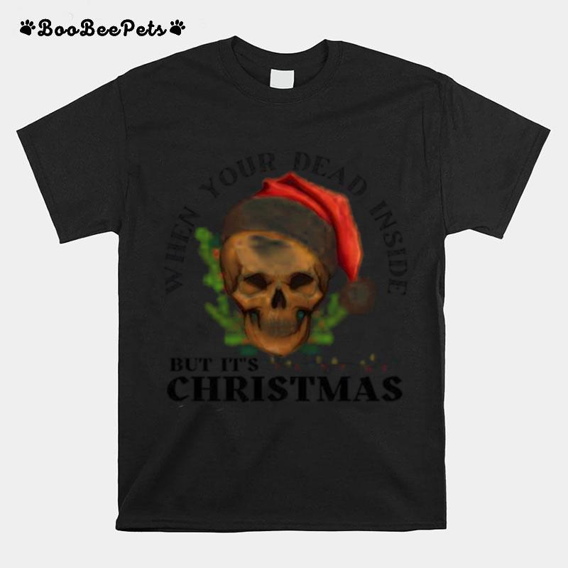 When Your Dead Inside But Its Christmas T-Shirt