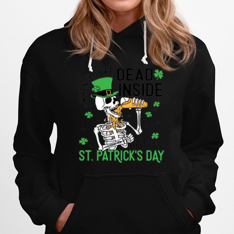 When Youre Dead Inside But Its Patricks Day Funny Hoodie