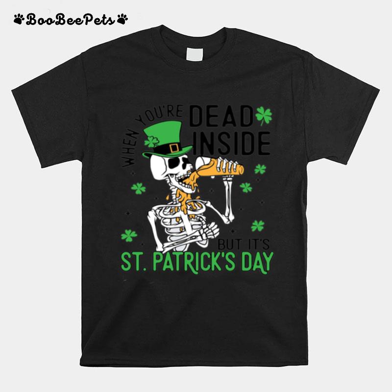 When Youre Dead Inside But Its Patricks Day Funny T-Shirt