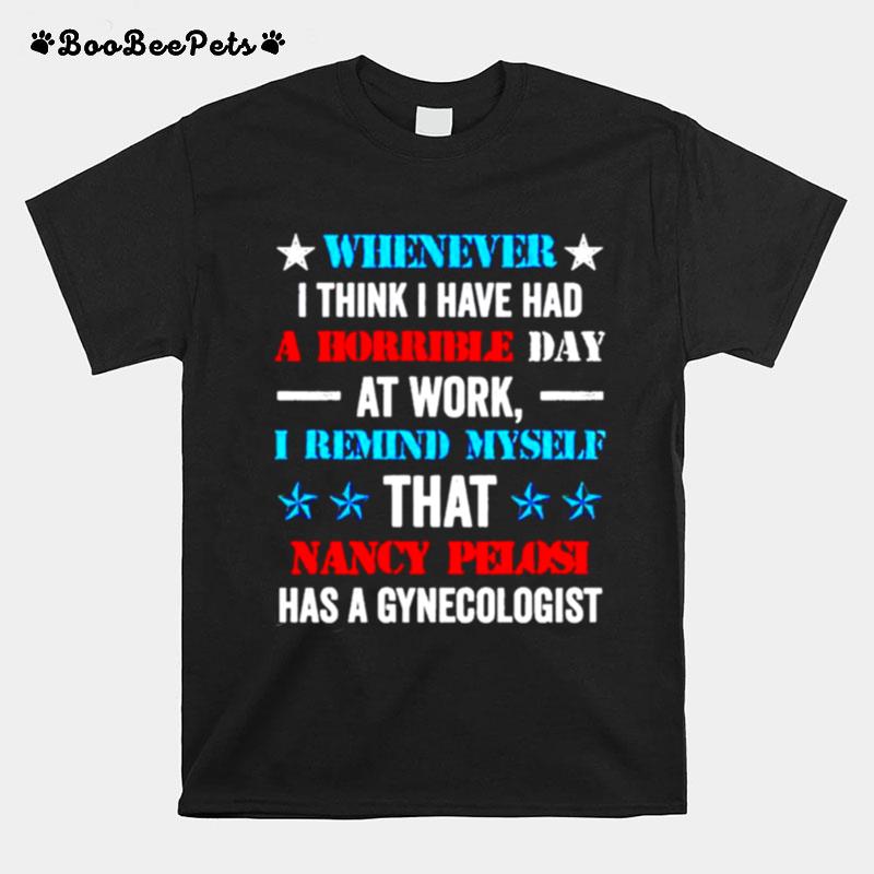Whenever I Think I Have Had A Horrible Day At Work T-Shirt