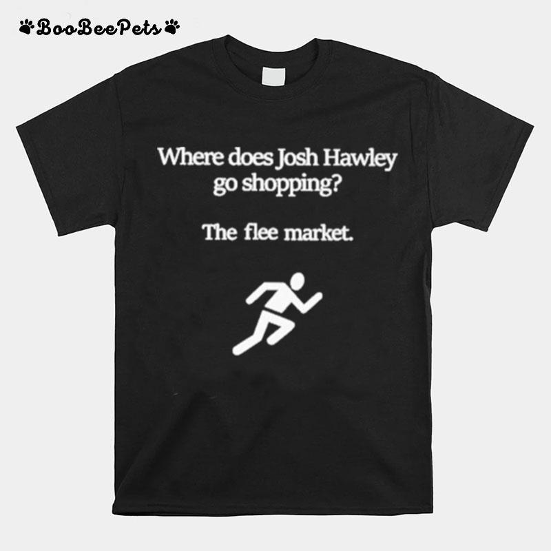 Where Does Josh Hawley Go Shopping The Flee Market T-Shirt