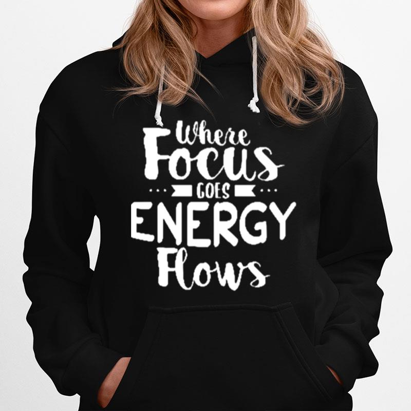 Where Focus Goes Energy Flows Hoodie