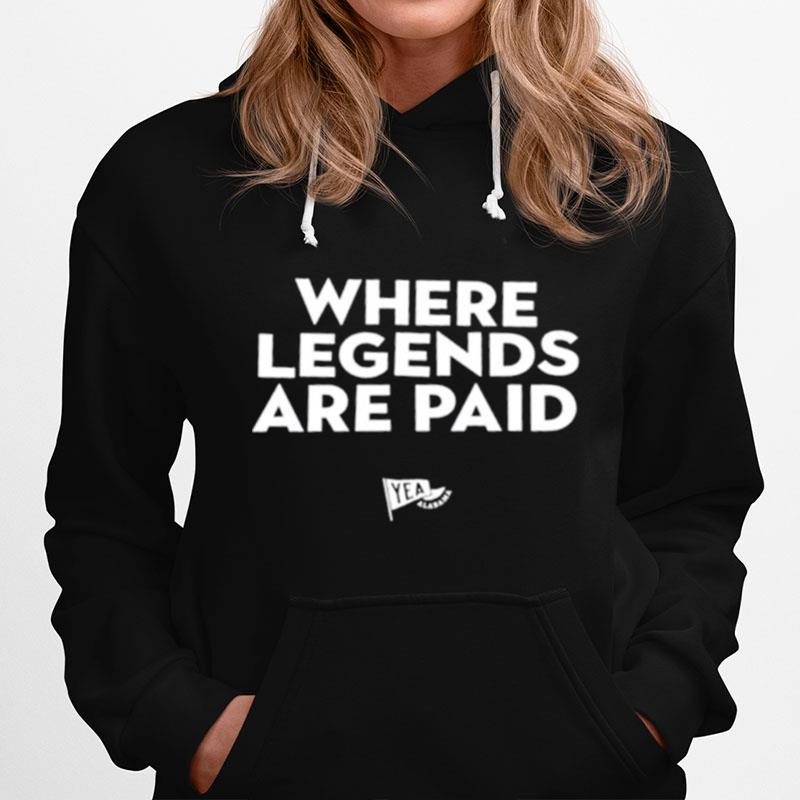 Where Legends Are Paid Hoodie