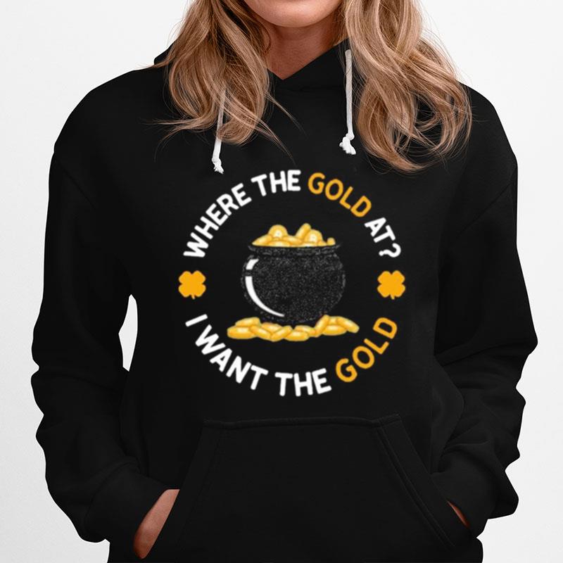 Where The Gold At I Want The Gold Hoodie