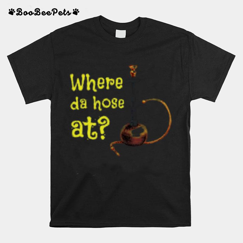 Where The Hose At Long Pipe Tube Hookah T-Shirt