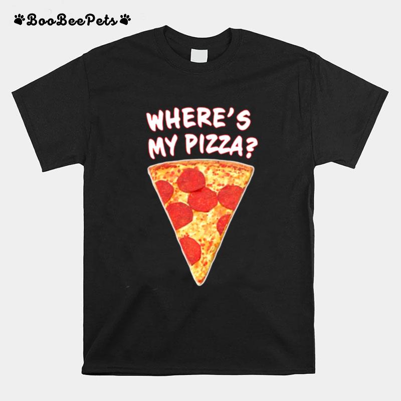 Wheres My Pizza T-Shirt