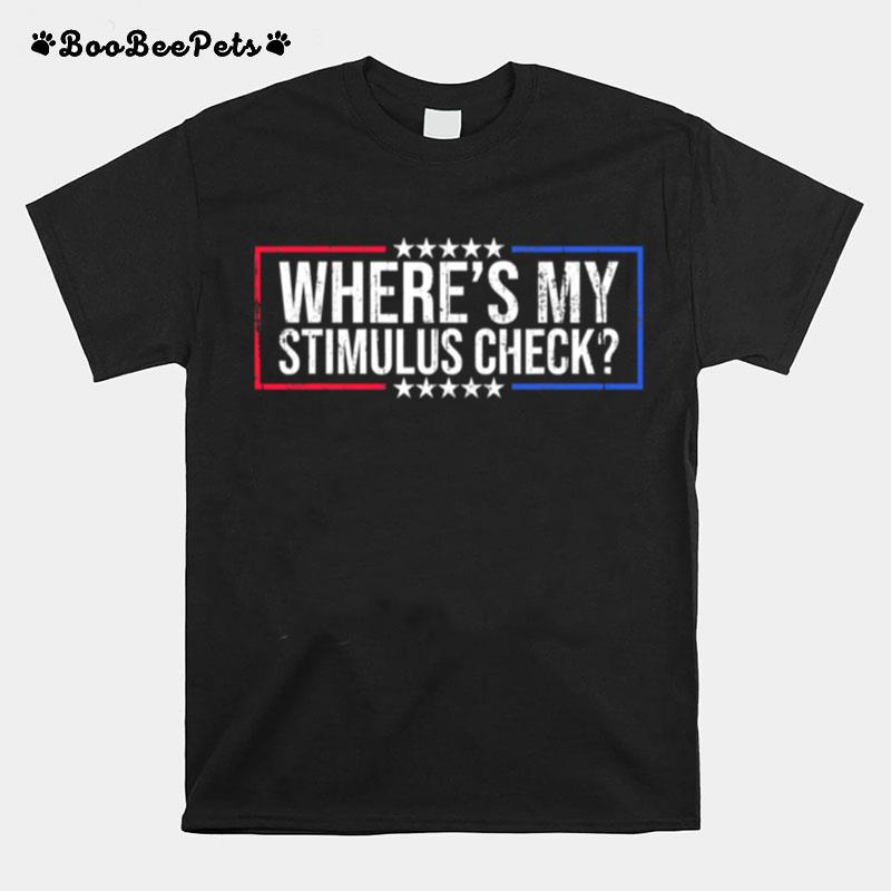 Wheres My Stimulus Check Stars Political T-Shirt