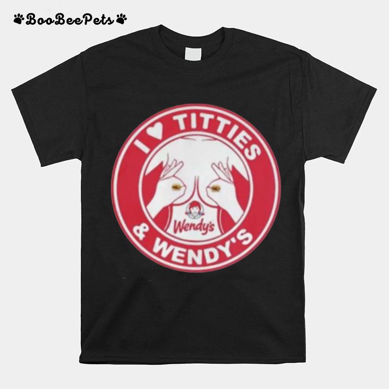 Wheres My Wendys I Love Titties And Wendys T-Shirt