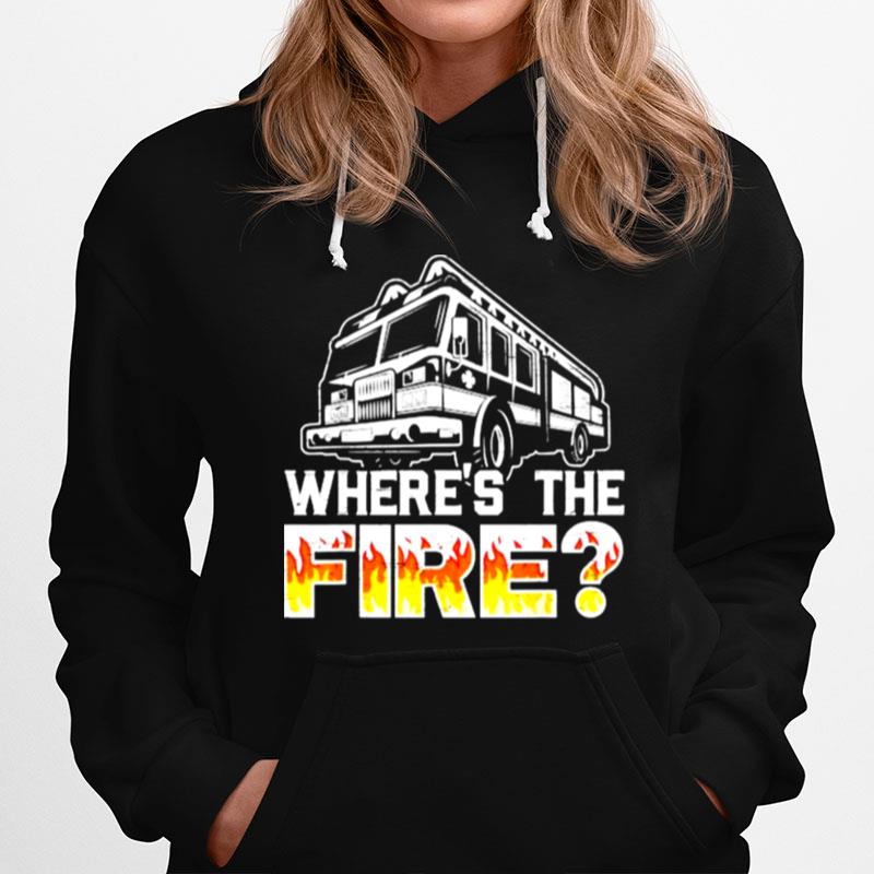 Wheres The Fire Truck Fireman Firefighting Fire Rescue Hoodie