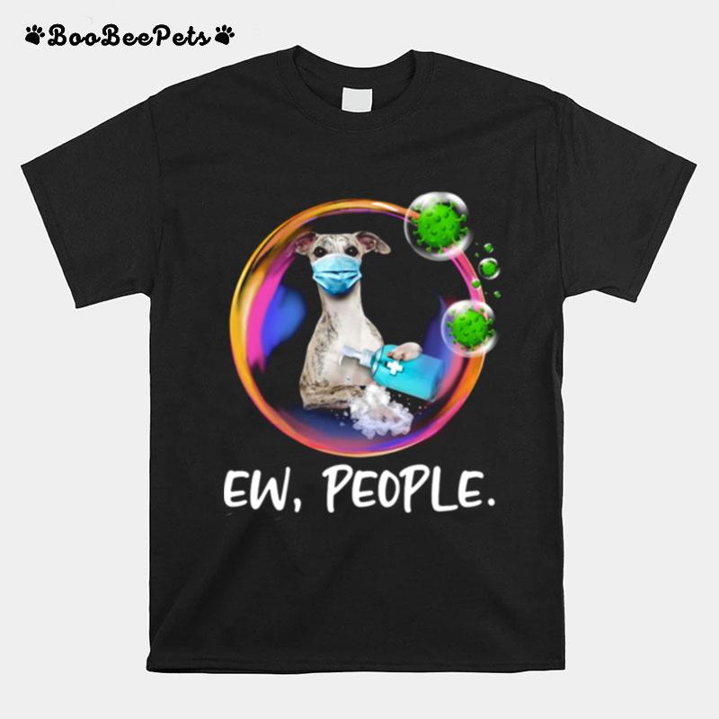 Whippet Safety Bubble Face Mask Ew People T-Shirt