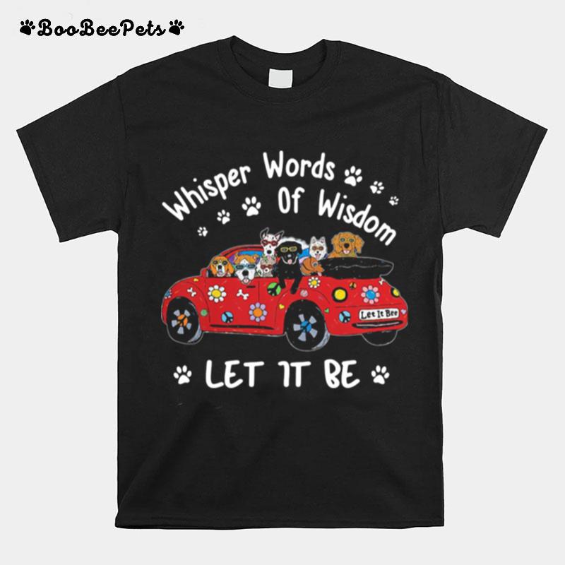 Whisper Words Of Wisdom Let It Be Dogs On Car T-Shirt