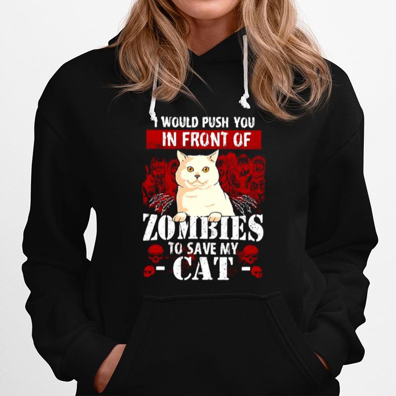 White Cat I Would Push You In Front Of Zombies To Save My Cat Hoodie