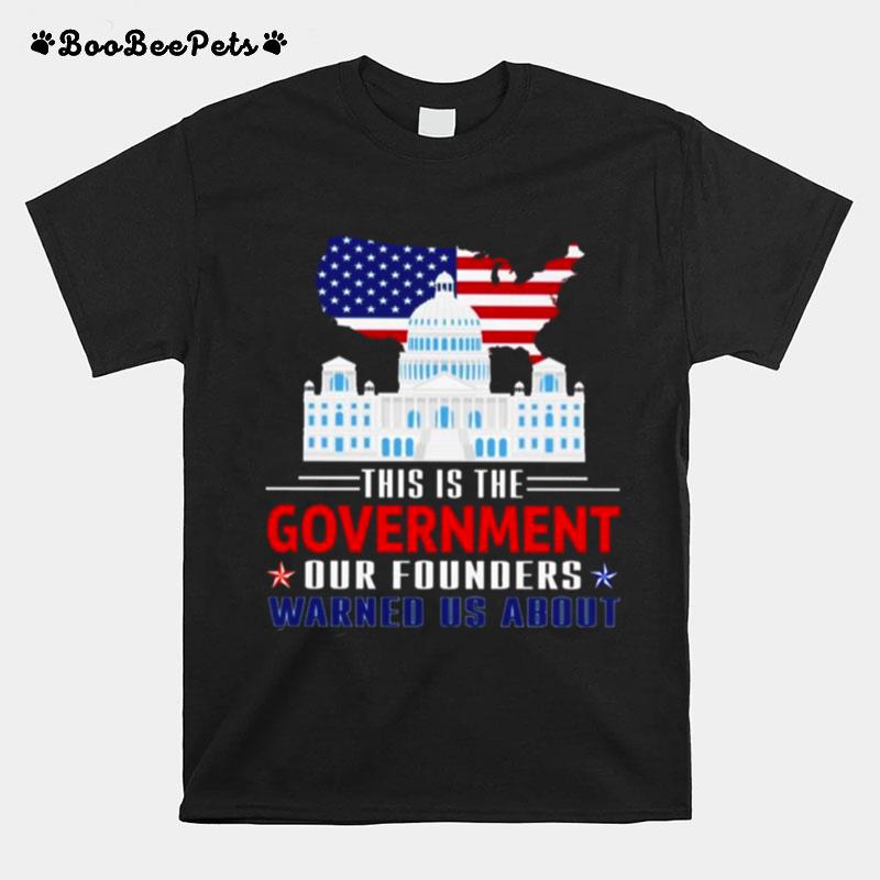 White House American Flag This Is The Government Our Founders Warned Us About T-Shirt