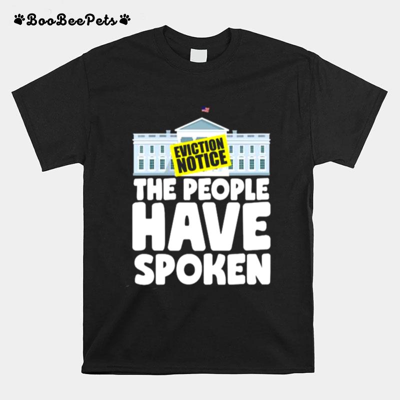 White House Eviction Notice The People Have Spoken T-Shirt