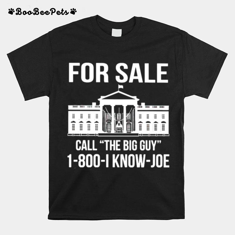 White House For Sale Call The Big Guy 1 800 I Know Joe T-Shirt