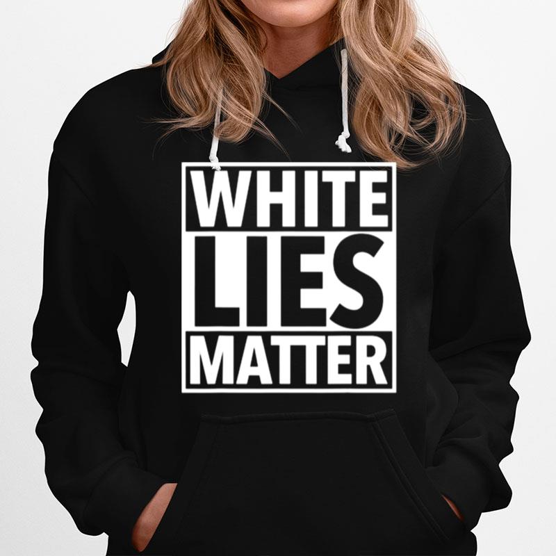 White Lies Matter Hoodie