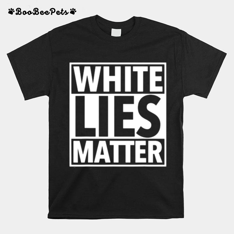 White Lies Matter T-Shirt