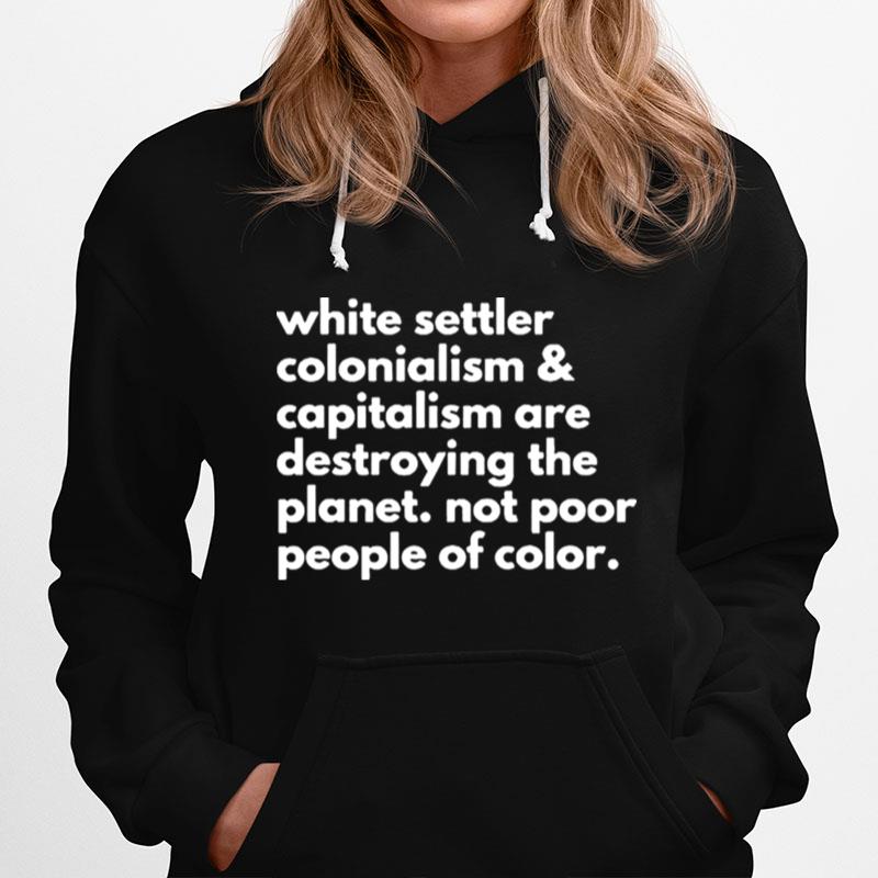 White Settler Colonialism And Capitalism Are Destroying Hoodie