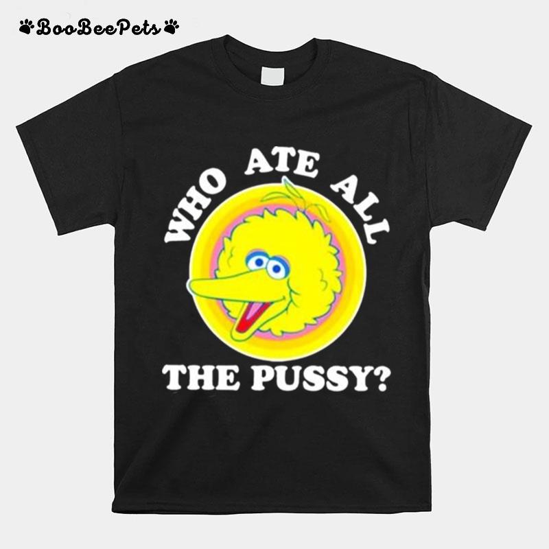 Who Ate All The Pussy T-Shirt