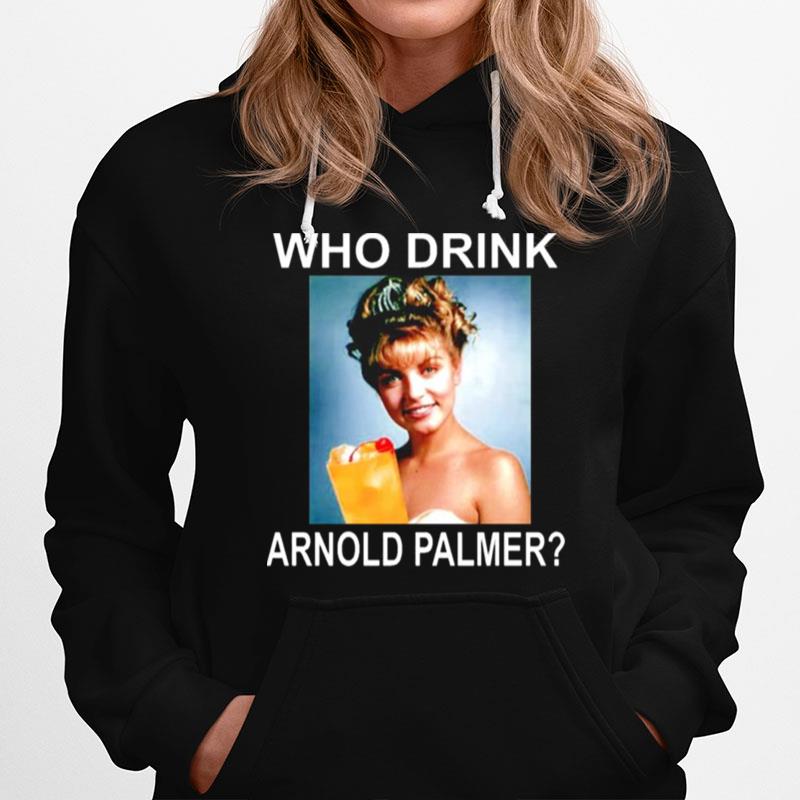 Who Drink Arnold Palmer Hoodie