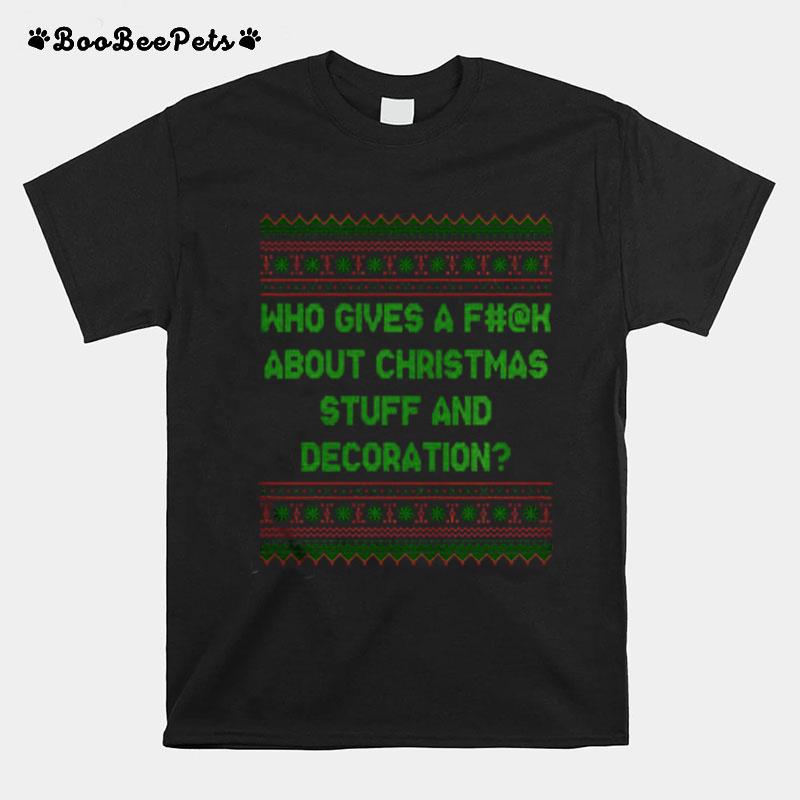 Who Gives A Fuck About Christmas Stuff And Decoration T-Shirt