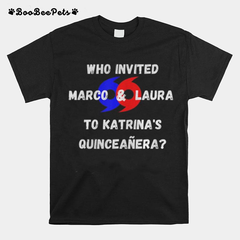 Who Invited Marco Laura To Katrinas Quinceanera T-Shirt