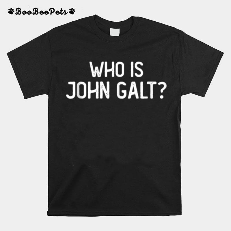 Who Is John Galt Libertarian And Book Quote T-Shirt