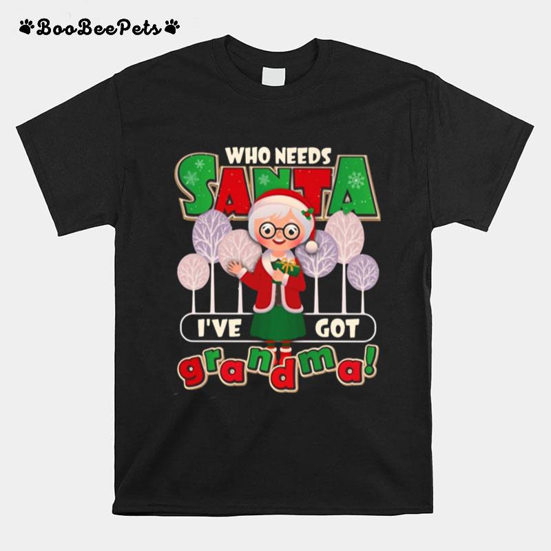 Who Need Santa Ive Got Grandma T-Shirt