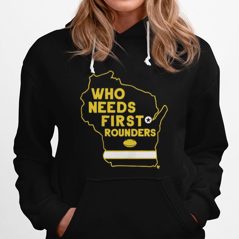 Who Needs First Rounders Green Bay Football Hoodie