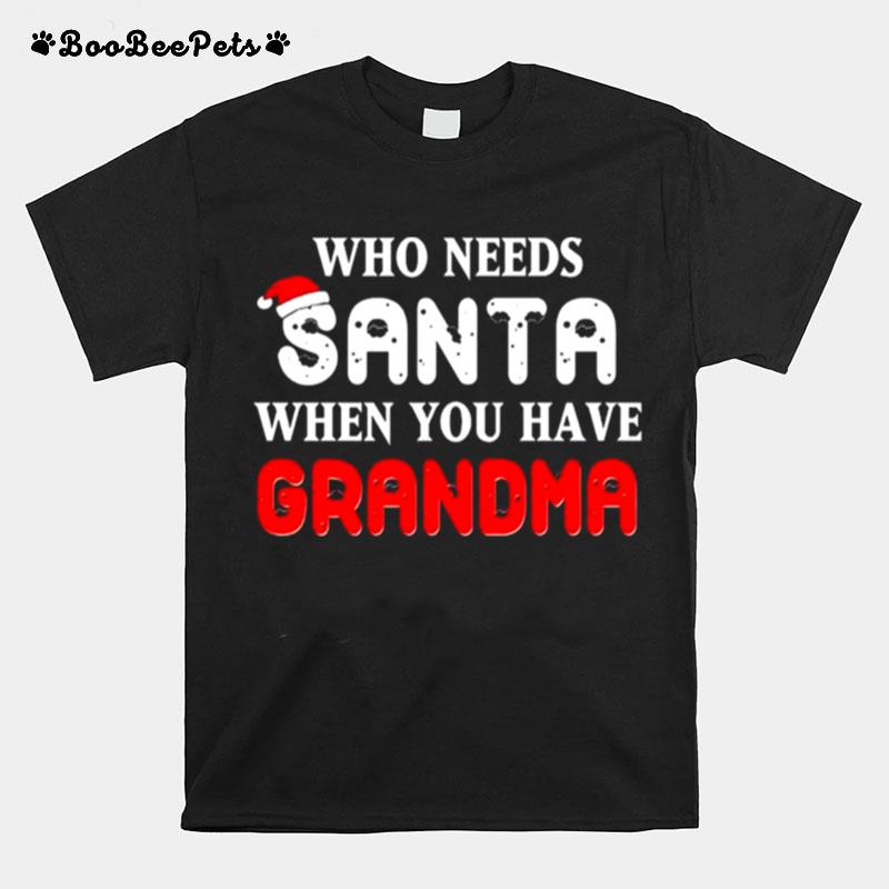 Who Needs Santa When You Have Grandma Christmas 2022 T-Shirt