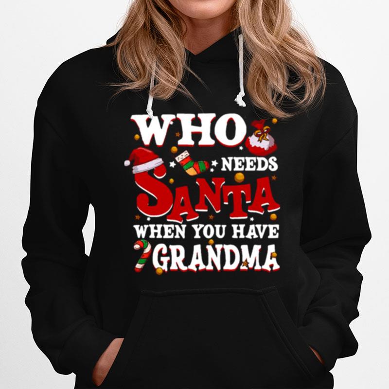 Who Needs Santa When You Have Grandma Hoodie