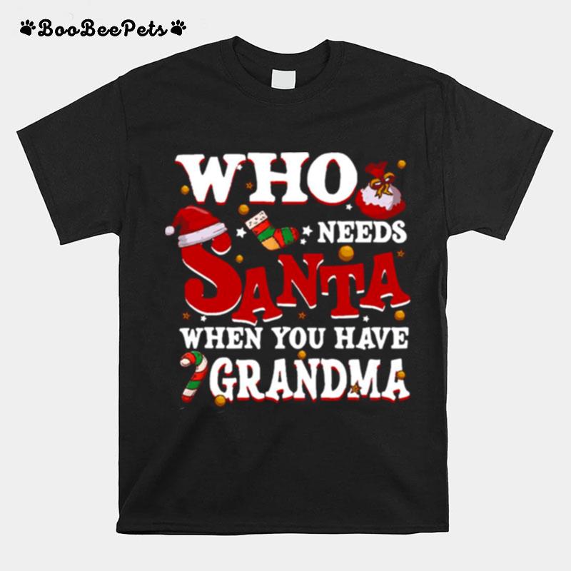 Who Needs Santa When You Have Grandma T-Shirt