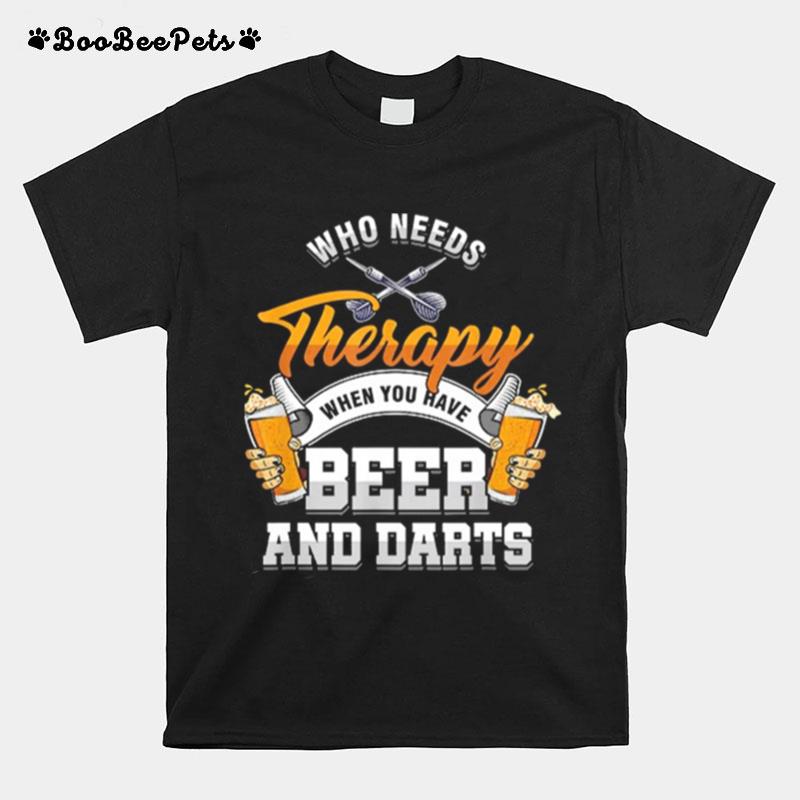 Who Needs Therapy When You Have Beer And Darts T-Shirt