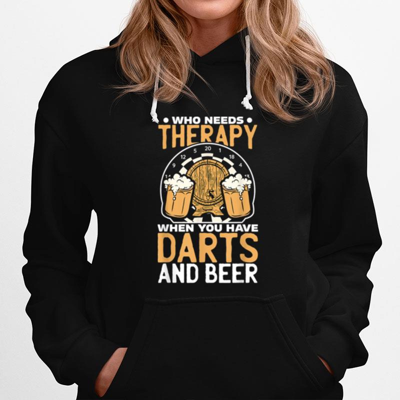 Who Needs Therapy When You Have Darts And Beer Dart Player Hoodie