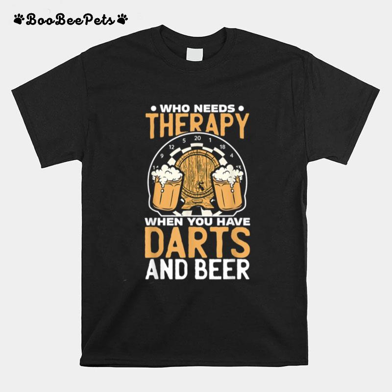 Who Needs Therapy When You Have Darts And Beer Dart Player T-Shirt
