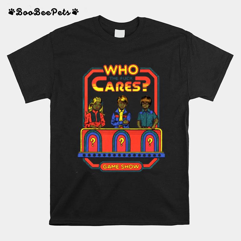 Who The Fuck Cares Game Show T-Shirt