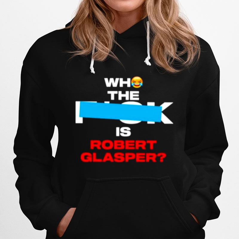 Who The Fuck Is Robert Glasper Hoodie