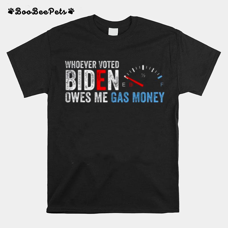 Whoever Voted Biden Owes Me Gas Money Funny Anti Biden T-Shirt