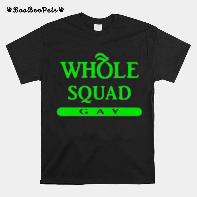 Whole Squad Gay T-Shirt