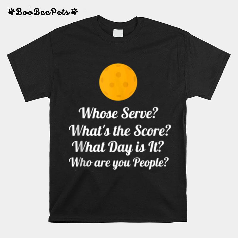 Whose Serve Whats The Score Pickleball T-Shirt