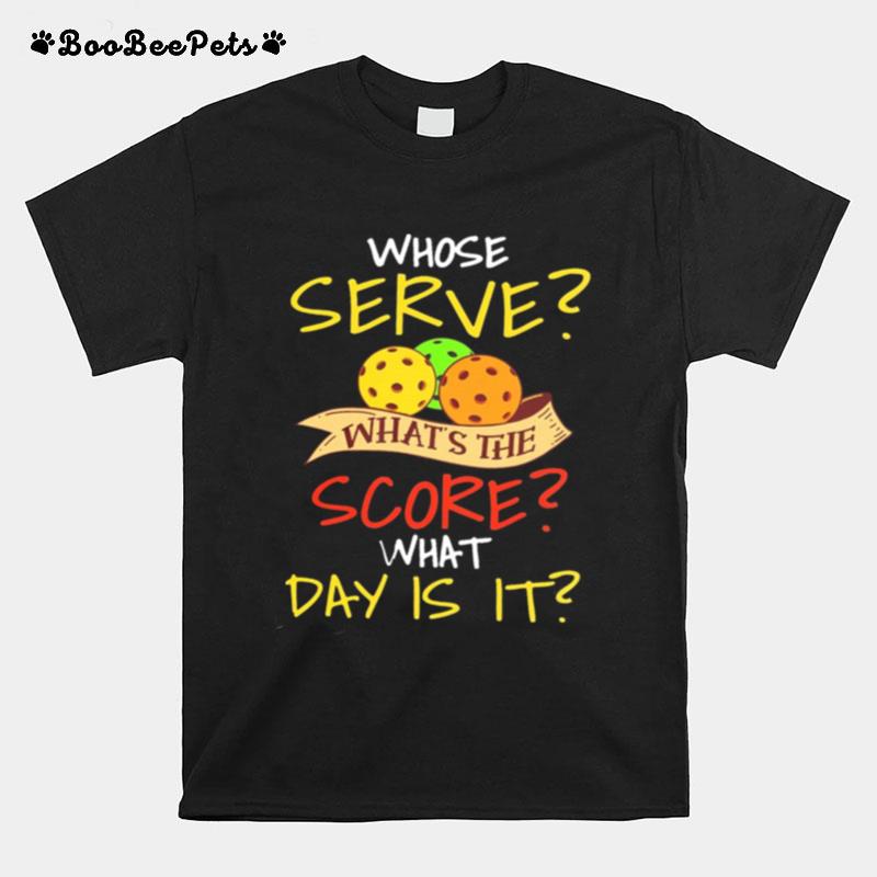 Whose Serve Whats The Score What Day Is It T-Shirt