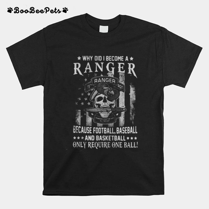 Why Did I Become A Ranger Because Football Baseball And Basketball Only Require One Ball Skull American Flag Independence Day T-Shirt