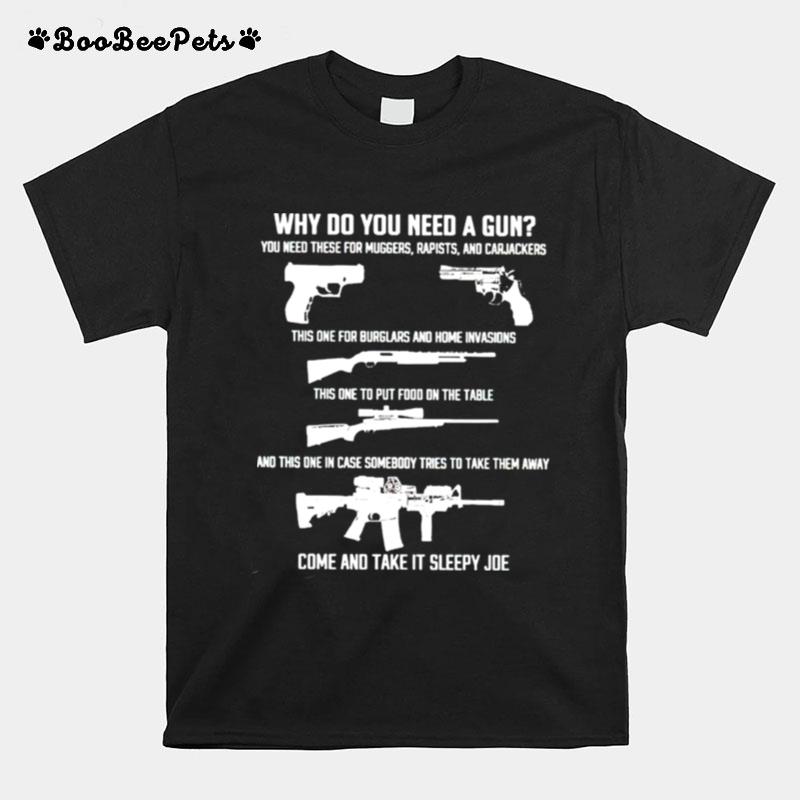 Why Do You Need A Gun Come And Take It Sleepy Joe T-Shirt