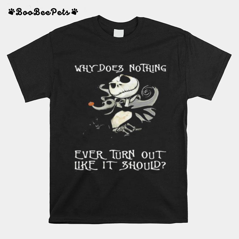Why Does Nothing Ever Turn Out Like It Should Jack Skelington T-Shirt
