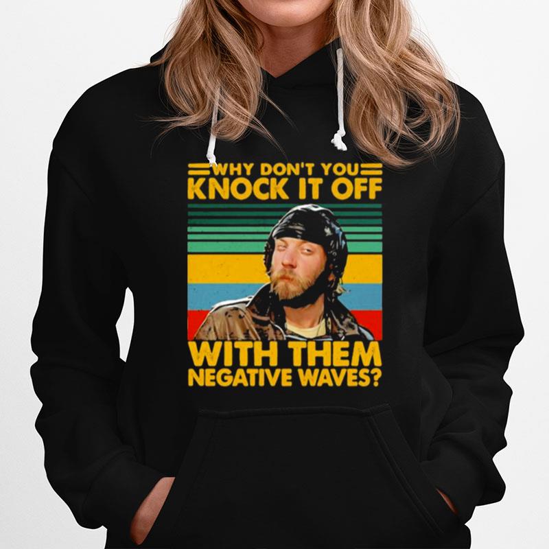 Why Dont You Knock It Off With Them Negative Waves Vintage Hoodie
