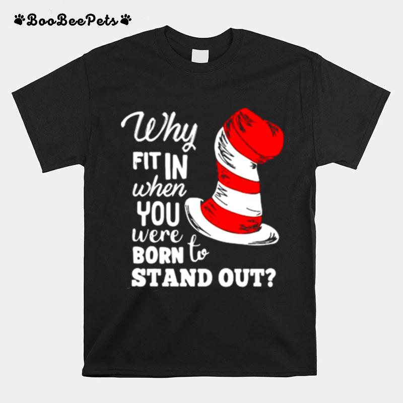 Why Fit In When You Were Born To Stand Out Dr Seuss T-Shirt