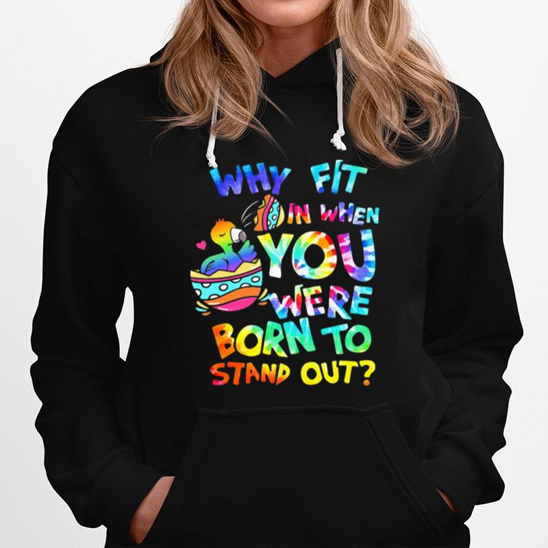 Why Fit In When You Were Born To Stand Out Duck Hoodie
