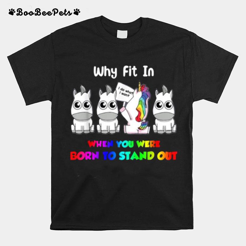 Why Fit In When You Were Born To Stand Out Unicorn Lgbt T-Shirt